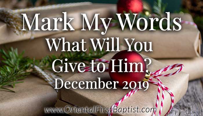 Mark My Words Article - What Will You Give To Him - December 2019